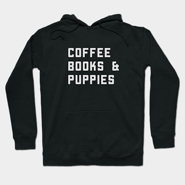 Coffee Books And Puppies Hoodie by happinessinatee